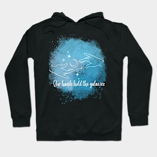 In the cosmic dance, our hands hold the galaxies Hoodie